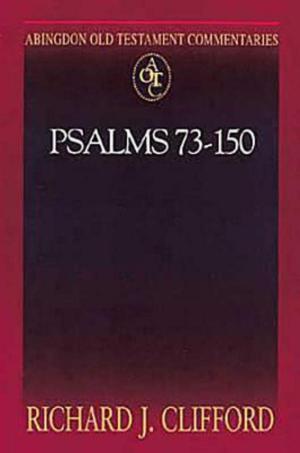 Cover of the book Abingdon Old Testament Commentaries: Psalms 73-150 by Andrew Root, Tony Jones