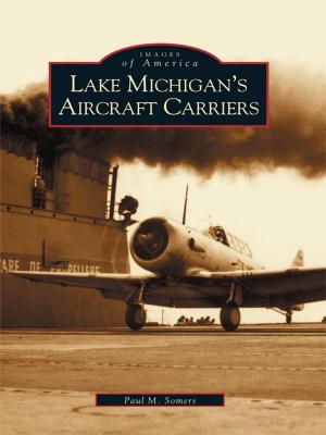 Cover of the book Lake Michigan's Aircraft Carriers by Marc Wanamaker, Robert Nudelman