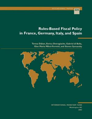 Cover of the book Rules-Based Fiscal Policy in France, Germany, Italy and Spain by Agnes Ms. Belaisch, Charles Mr. Collyns, Paula Ms. De Masi, Guy Mr. Meredith, Anoop Mr. Singh, Reva Ms. Krieger, Robert Mr. Rennhack