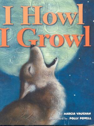 Cover of the book I Howl, I Growl by Linda Kranz