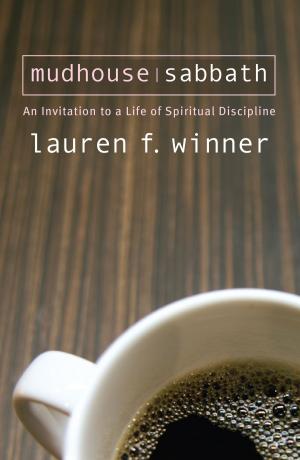 Cover of the book Mudhouse Sabbath: An Invitation to a Life of Spiritual Discipline by Anonymous Anonymous