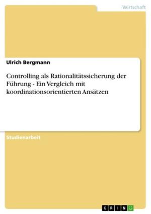 Cover of the book Controlling als Rationalitätssicherung der Führung - Ein Vergleich mit koordinationsorientierten Ansätzen by Juliane Dube