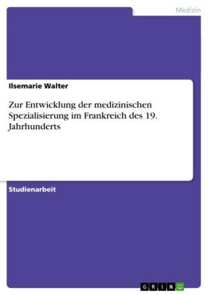 Cover of the book Zur Entwicklung der medizinischen Spezialisierung im Frankreich des 19. Jahrhunderts by Susanne Katharina Lippert