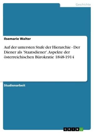 Book cover of Auf der untersten Stufe der Hierarchie - Der Diener als 'Staatsdiener'. Aspekte der österreichischen Bürokratie 1848-1914