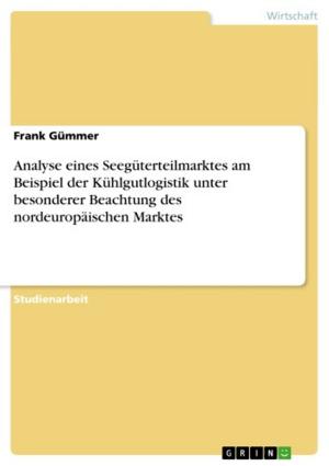 Cover of the book Analyse eines Seegüterteilmarktes am Beispiel der Kühlgutlogistik unter besonderer Beachtung des nordeuropäischen Marktes by Ferdinand Creutz