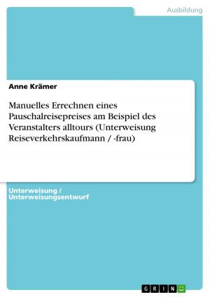 Cover of the book Manuelles Errechnen eines Pauschalreisepreises am Beispiel des Veranstalters alltours (Unterweisung Reiseverkehrskaufmann / -frau) by Eike Christian Meuter