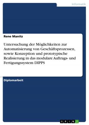 Cover of the book Untersuchung der Möglichkeiten zur Automatisierung von Geschäftsprozessen, sowie Konzeption und prototypische Realisierung in das modulare Auftrags- und Fertigungssystem DIPPS by Roland Karl