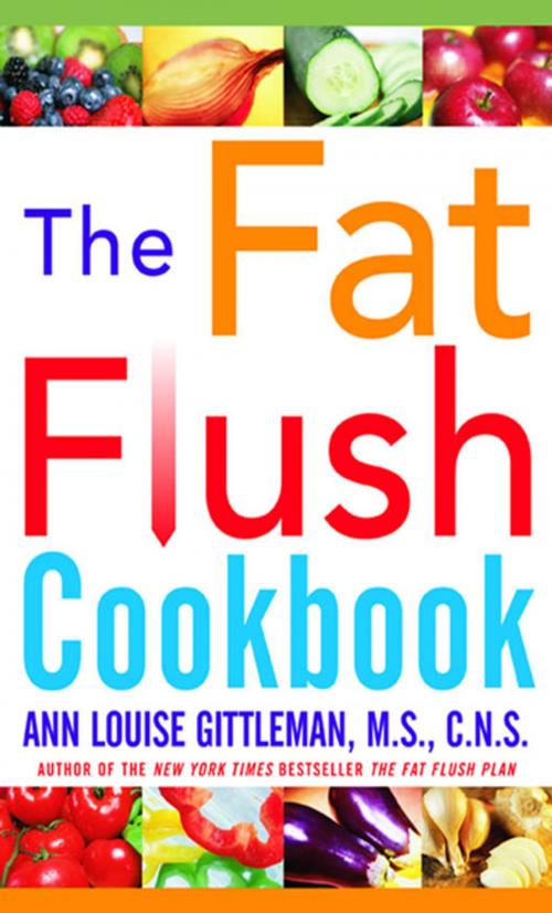 Cover of the book The Fat Flush Plan Cookbook by Ann Louise Gittleman, McGraw-Hill Education