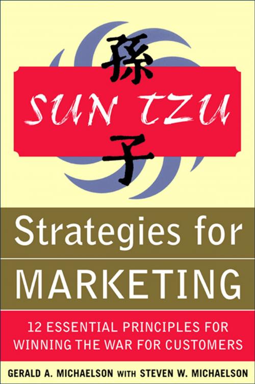 Cover of the book Sun Tzu Strategies for Marketing: 12 Essential Principles for Winning the War for Customers by Gerald A. Michaelson, Steven W. Michaelson, McGraw-Hill Education