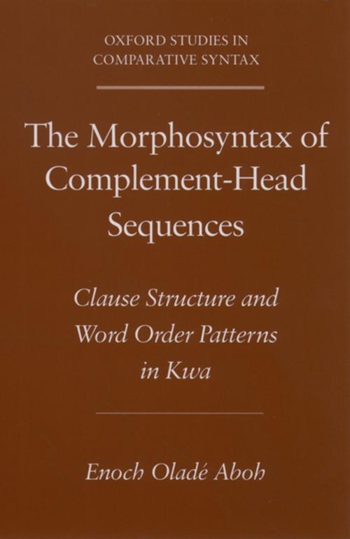Cover of the book The Morphosyntax of Complement-Head Sequences by Enoch Oladé Aboh, Oxford University Press