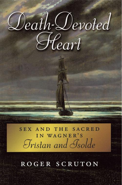 Cover of the book Death-Devoted Heart:Sex and the Sacred in Wagner's Tristan and Isolde by Roger Scruton, Oxford University Press, USA