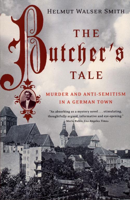 Cover of the book The Butcher's Tale: Murder and Anti-Semitism in a German Town by Helmut Walser Smith, W. W. Norton & Company