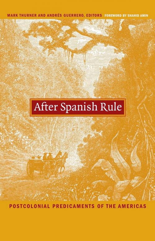 Cover of the book After Spanish Rule by Walter D. Mignolo, Irene Silverblatt, Sonia Saldívar-Hull, Shahid Amin, Duke University Press