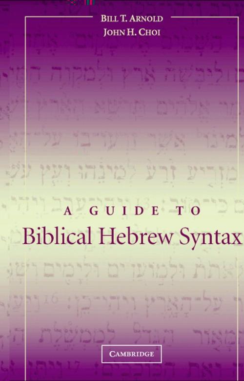 Cover of the book A Guide to Biblical Hebrew Syntax by Professor Bill T. Arnold, John H. Choi, Cambridge University Press