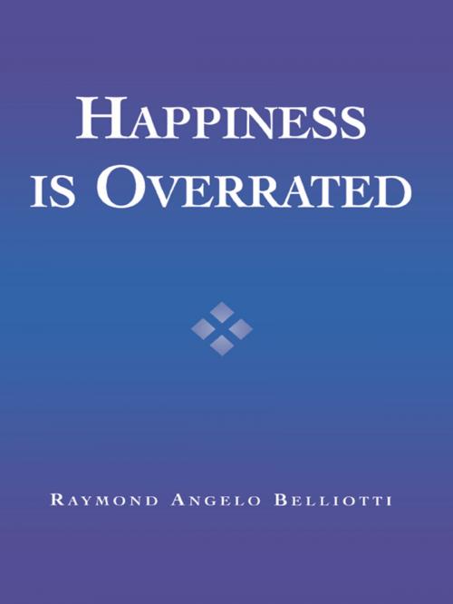 Cover of the book Happiness Is Overrated by Raymond Angelo Belliotti, Rowman & Littlefield Publishers