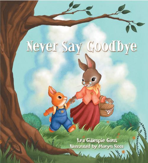 Cover of the book Never Say Goodbye by Lea Gillespie Gant, Thomas Nelson