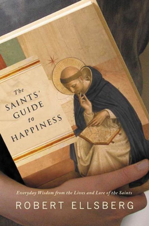 Cover of the book The Saints' Guide to Happiness by Robert Ellsberg, Farrar, Straus and Giroux