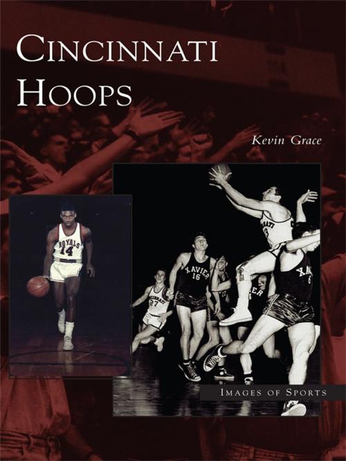 Cover of the book Cincinnati Hoops by Kevin Grace, Arcadia Publishing Inc.