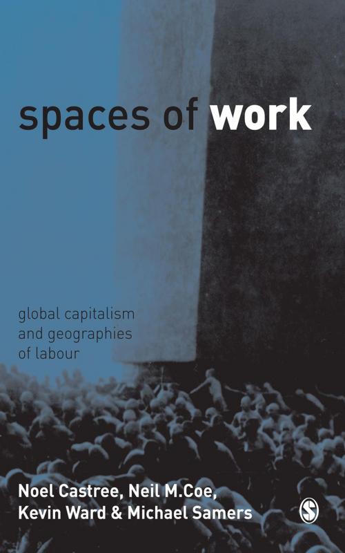 Cover of the book Spaces of Work by Noel Castree, Dr Neil Coe, Kevin Ward, Dr Mike Samers, SAGE Publications