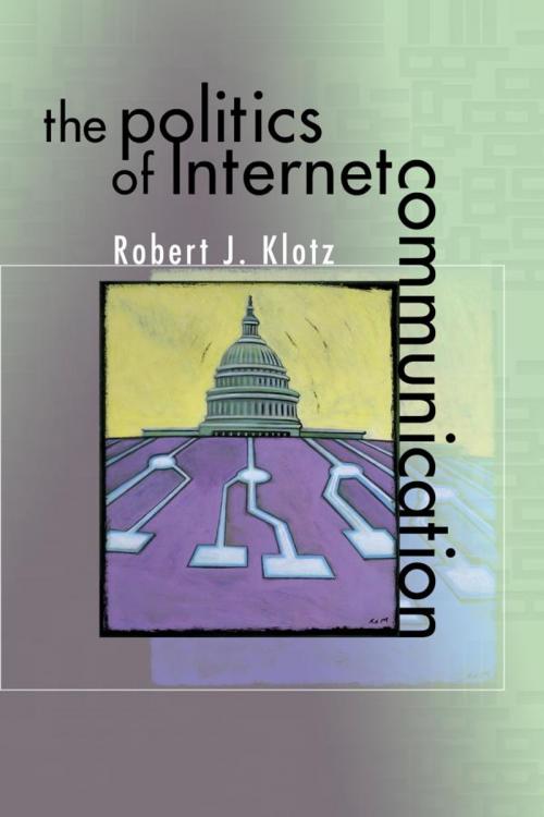 Cover of the book The Politics of Internet Communication by Robert J. Klotz, Rowman & Littlefield Publishers