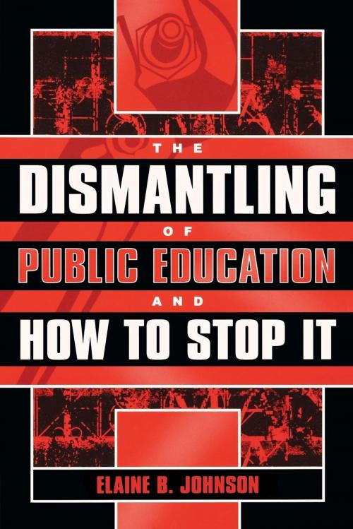Cover of the book The Dismantling of Public Education and How to Stop It by Elaine B. Johnson, R&L Education