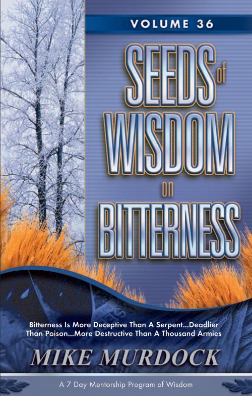 Cover of the book Seeds of Wisdom on Bitterness, Volume 36 by Mike Murdock, Wisdom International, Inc.