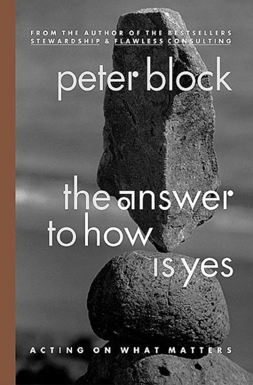 Cover of the book The Answer to How Is Yes by Peter Block, Berrett-Koehler Publishers