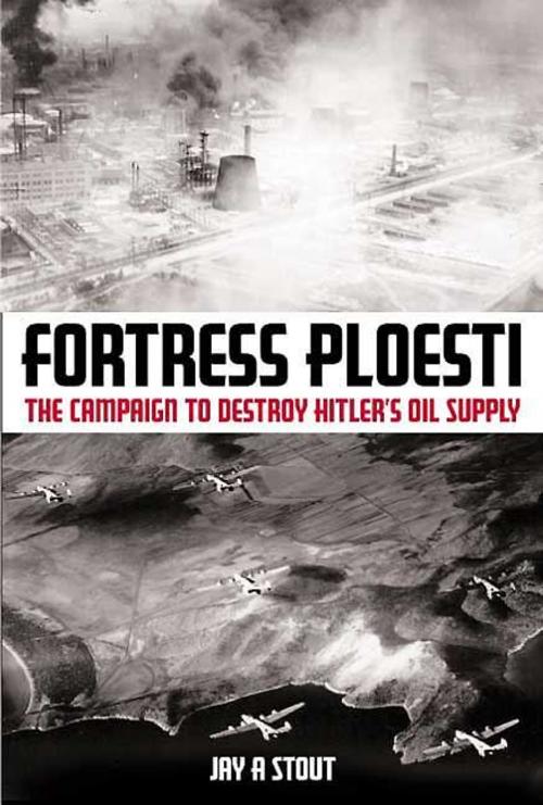Cover of the book Fortress Ploesti by Jay Stout, Casemate