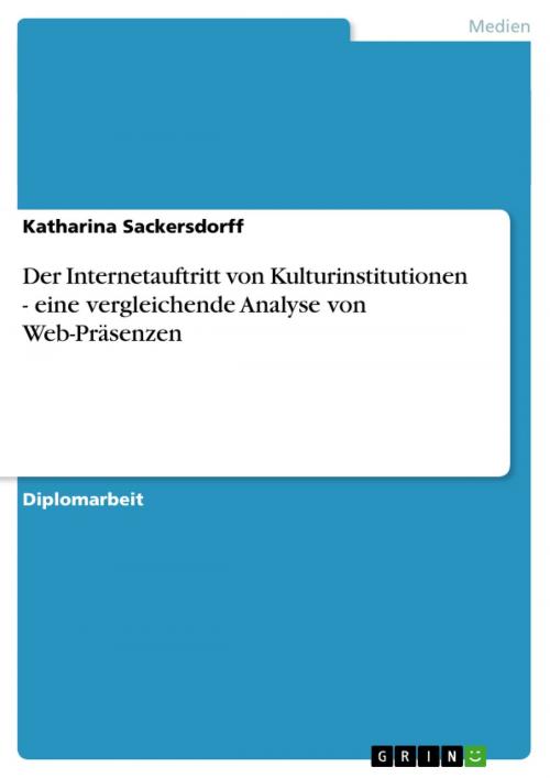 Cover of the book Der Internetauftritt von Kulturinstitutionen - eine vergleichende Analyse von Web-Präsenzen by Katharina Sackersdorff, GRIN Verlag