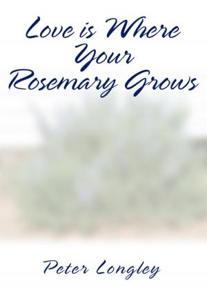 Cover of the book Love Is Where Your Rosemary Grows by Lewis Dowell