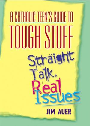 Cover of the book A Catholic Teen's Guide to Tough Stuff by Hebert, Victoria