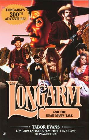 Cover of the book Longarm 300: Longarm and the Dead Man's Tale by Jocelyn Kelley