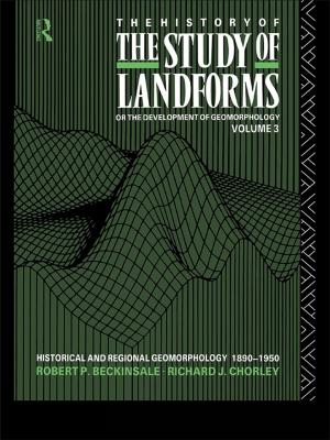 Cover of the book The History of the Study of Landforms - Volume 3 (Routledge Revivals) by Robert E. Wolverton Jr, Lona Hoover, Susan Hall, Robert Fowler