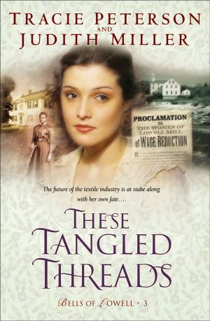 Cover of the book These Tangled Threads (Bells of Lowell Book #3) by Lynn Austin