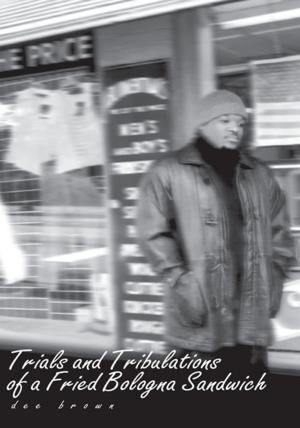 Cover of the book Trials and Tribulations of a Fried Bologna Sandwich by Kirk Laman