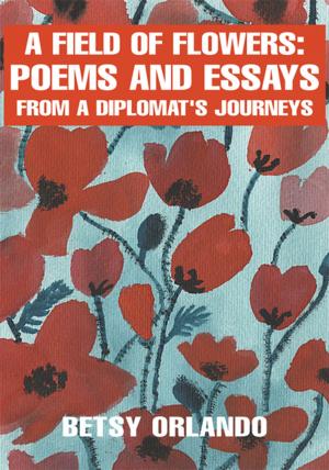 Cover of the book A Field of Flowers: Poems and Essays from a Diplomat by Edward L. Hannon
