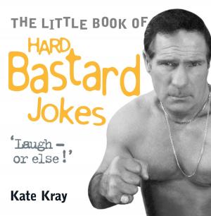 Cover of the book Little Book of Hard Bastard Jokes - Laugh or Else! by Kristi Porter
