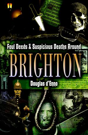 bigCover of the book Foul Deeds & Suspicious Deaths around Brighton by 