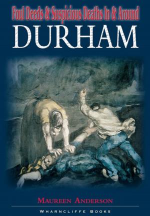 Cover of the book Foul Deeds and Suspicious Deaths in and Around Durham by V R  Burkhardt