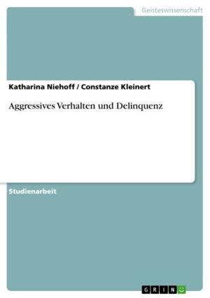 Cover of the book Aggressives Verhalten und Delinquenz by Lea Schütze