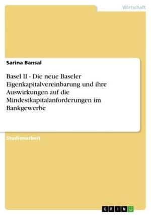 Cover of the book Basel II - Die neue Baseler Eigenkapitalvereinbarung und ihre Auswirkungen auf die Mindestkapitalanforderungen im Bankgewerbe by Verena Stickler