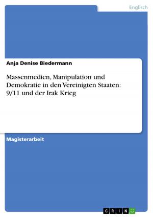 Cover of the book Massenmedien, Manipulation und Demokratie in den Vereinigten Staaten: 9/11 und der Irak Krieg by Daniel Diers