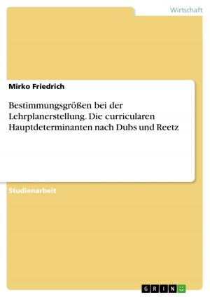 Cover of the book Bestimmungsgrößen bei der Lehrplanerstellung. Die curricularen Hauptdeterminanten nach Dubs und Reetz by Steffen Rohr