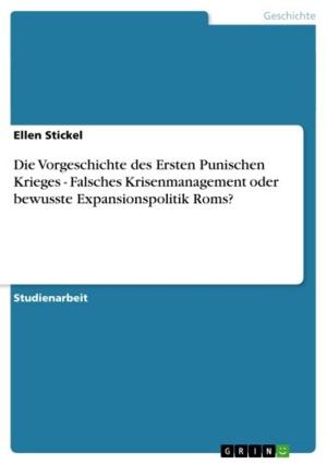 Cover of the book Die Vorgeschichte des Ersten Punischen Krieges - Falsches Krisenmanagement oder bewusste Expansionspolitik Roms? by Anonym