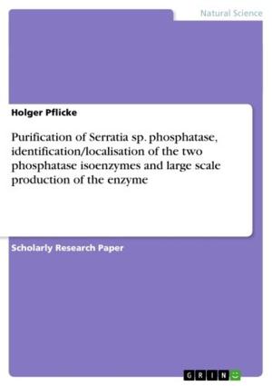 Cover of the book Purification of Serratia sp. phosphatase, identification/localisation of the two phosphatase isoenzymes and large scale production of the enzyme by Birte Müller-Heidelberg