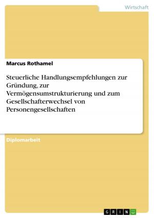 Cover of the book Steuerliche Handlungsempfehlungen zur Gründung, zur Vermögensumstrukturierung und zum Gesellschafterwechsel von Personengesellschaften by Christian Schulz