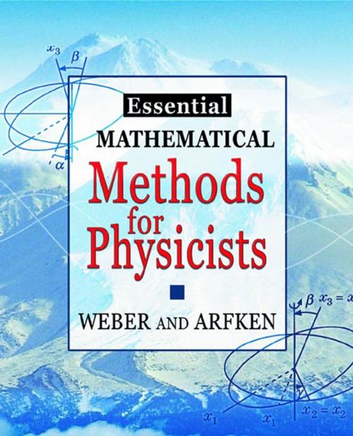 Cover of the book Essential Mathematical Methods for Physicists, ISE by Hans J. Weber, George B. Arfken, Elsevier Science