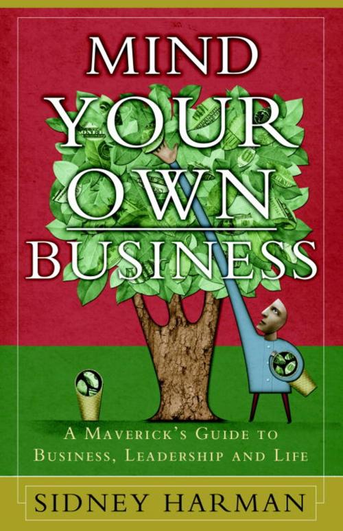 Cover of the book Mind Your Own Business by Sidney Harman, The Crown Publishing Group