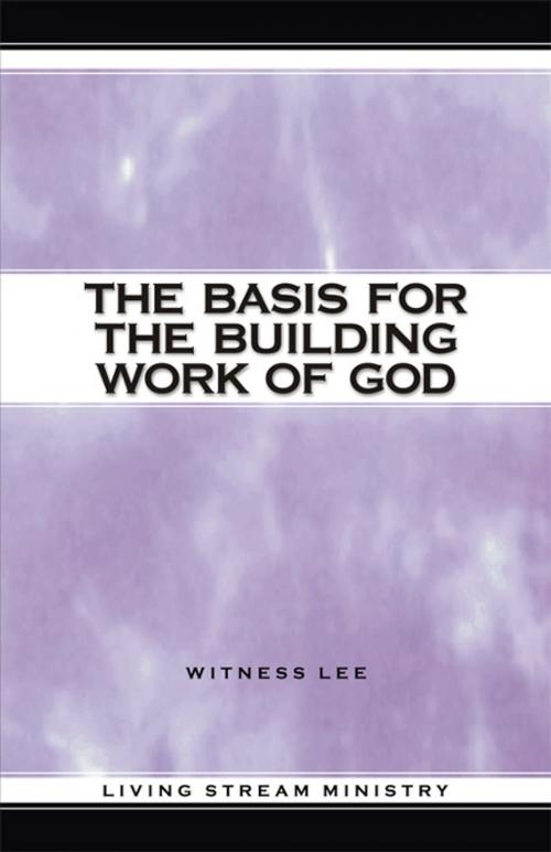 Cover of the book The Basis for the Building Work of God by Witness Lee, Living Stream Ministry