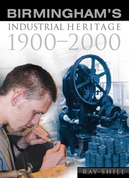 Cover of the book Birmingham's Industrial Heritage by R.M Shill, The History Press